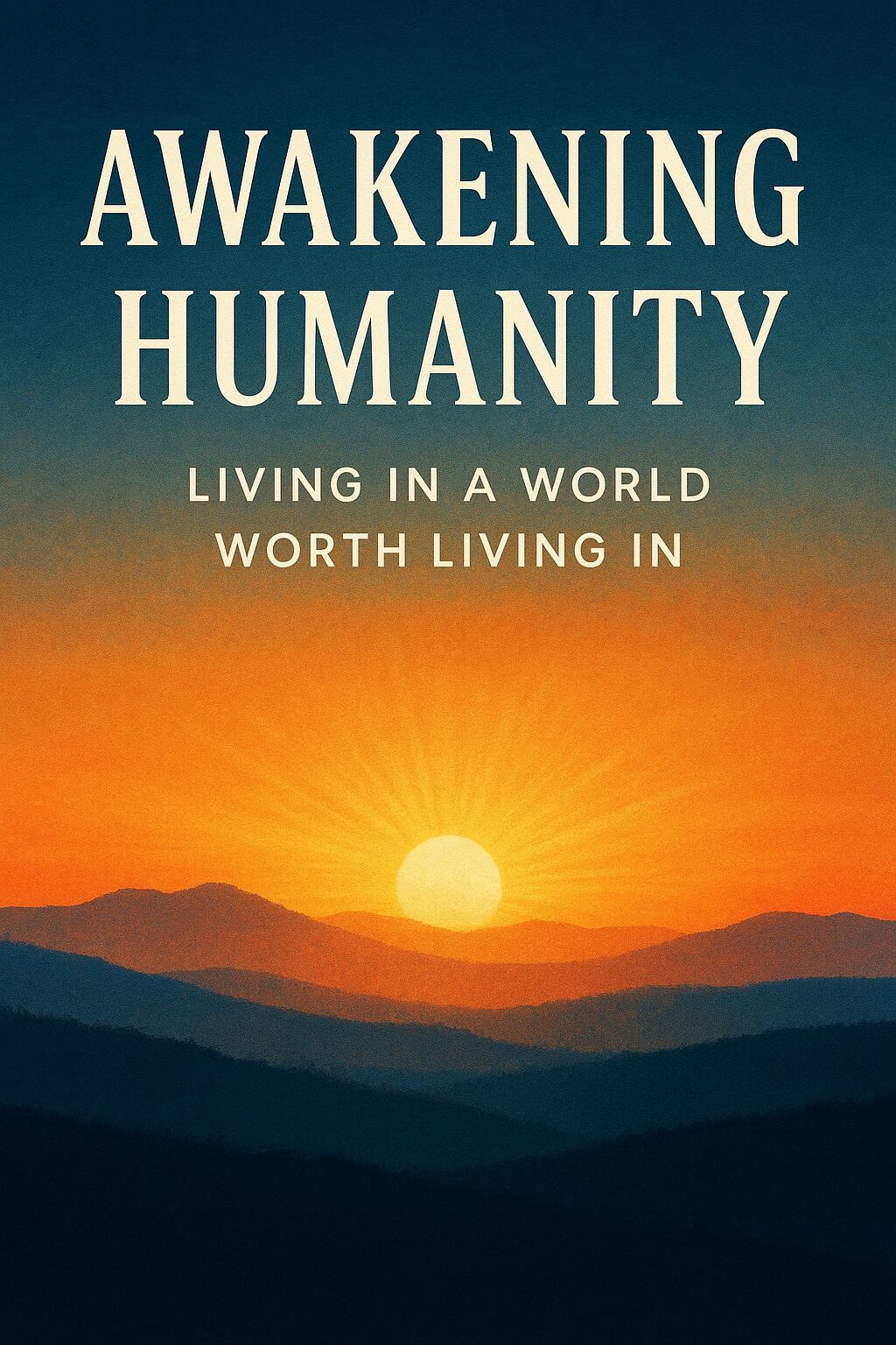 Awakening Humanity - Living in a World Worth Living In